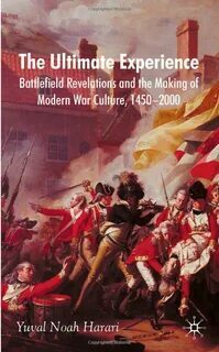 The Ultimate Experience: Battlefield Revelations and the Making of Modern War Culture, 1450-2000