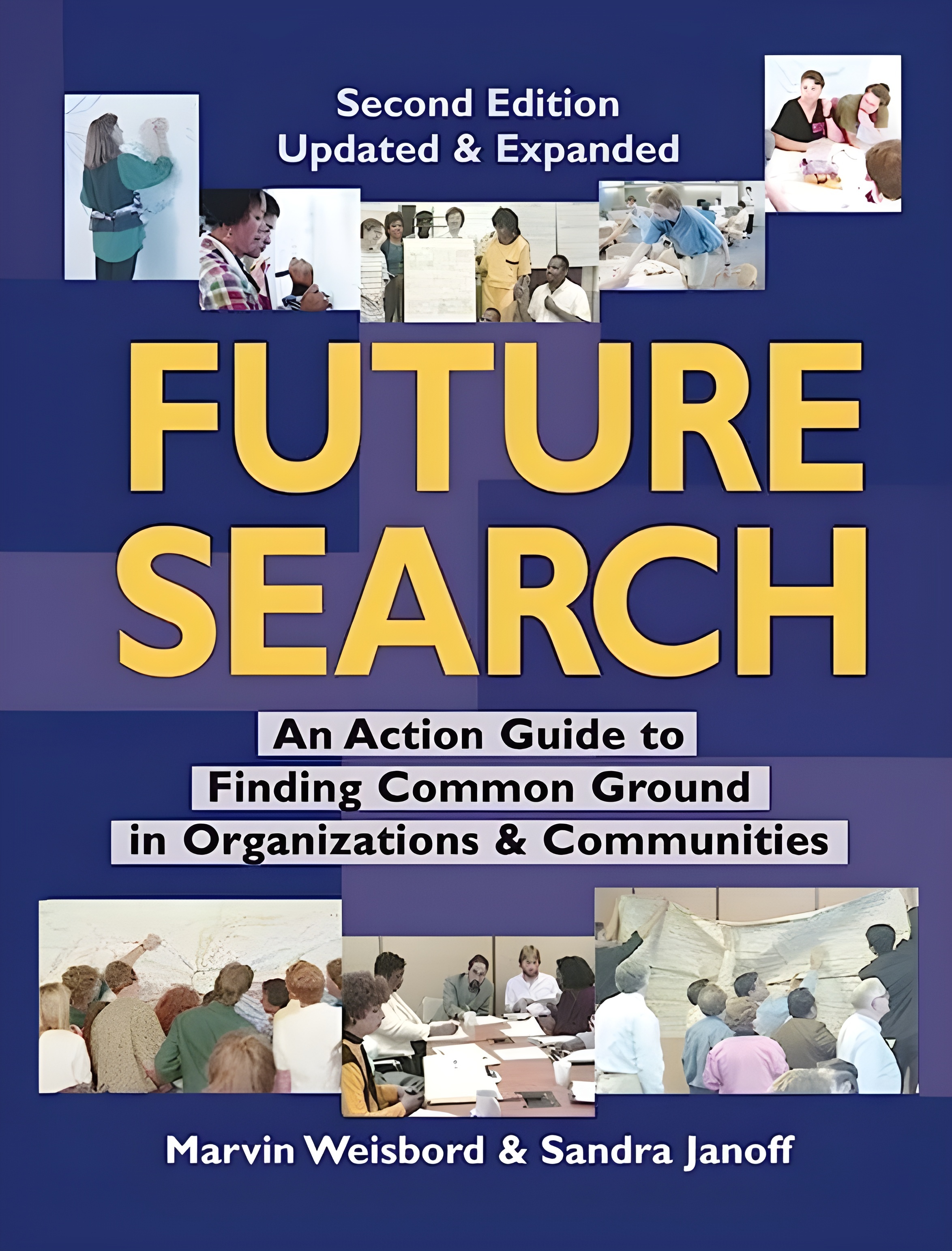 Future Search: An Action Guide to Finding Common Ground in Organizations and Communities
