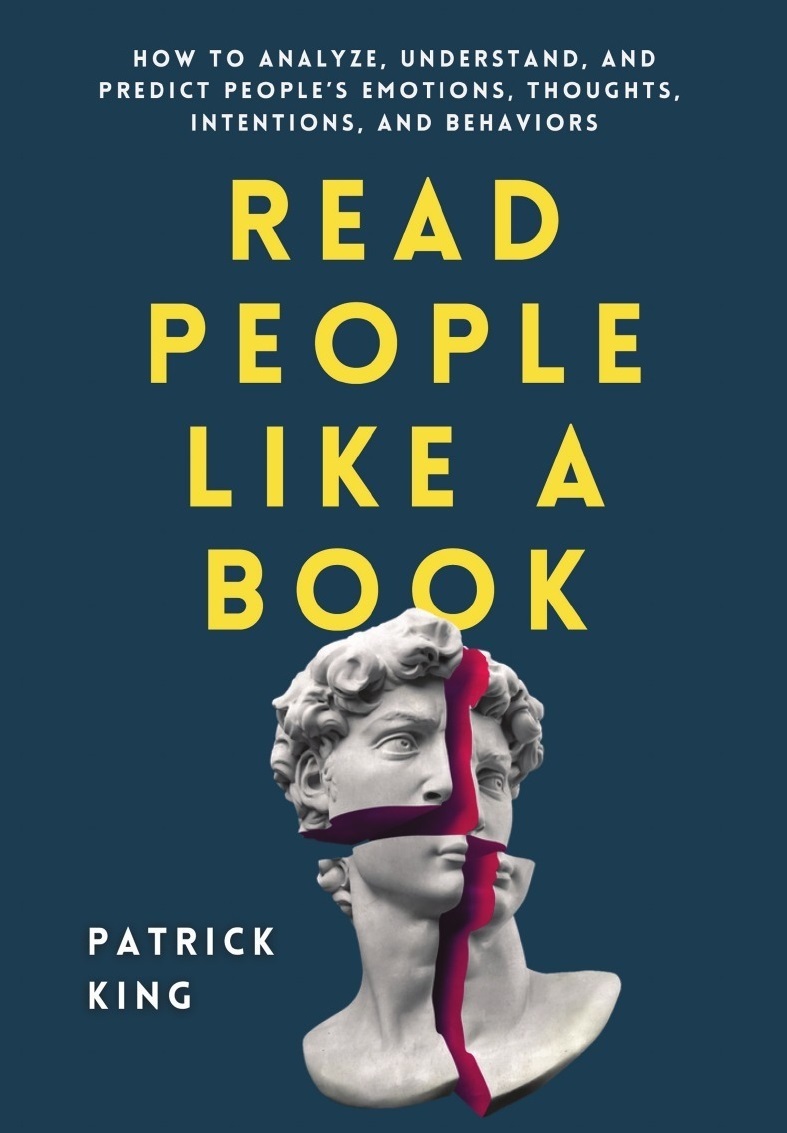 Read People Like a Book: How to Analyze, Understand, and Predict People’s Emotions, Thoughts, Intentions, and Behaviors (How to be More Likable and Charismatic)