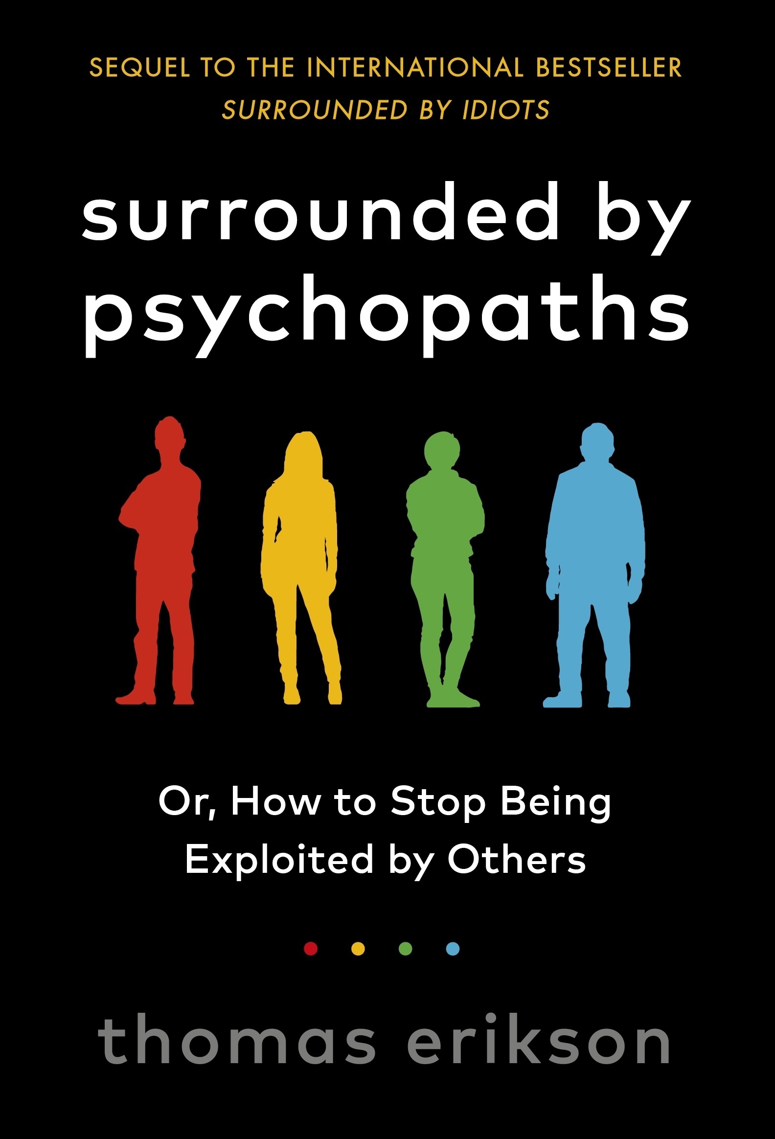 Surrounded by Psychopaths: How to Protect Yourself from Being Manipulated and Exploited in Business (and in Life)