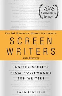 The 101 Habits of Highly Successful Screenwriters, 10th Anniversary Edition: Insider Secrets from Hollywood's Top Writers
