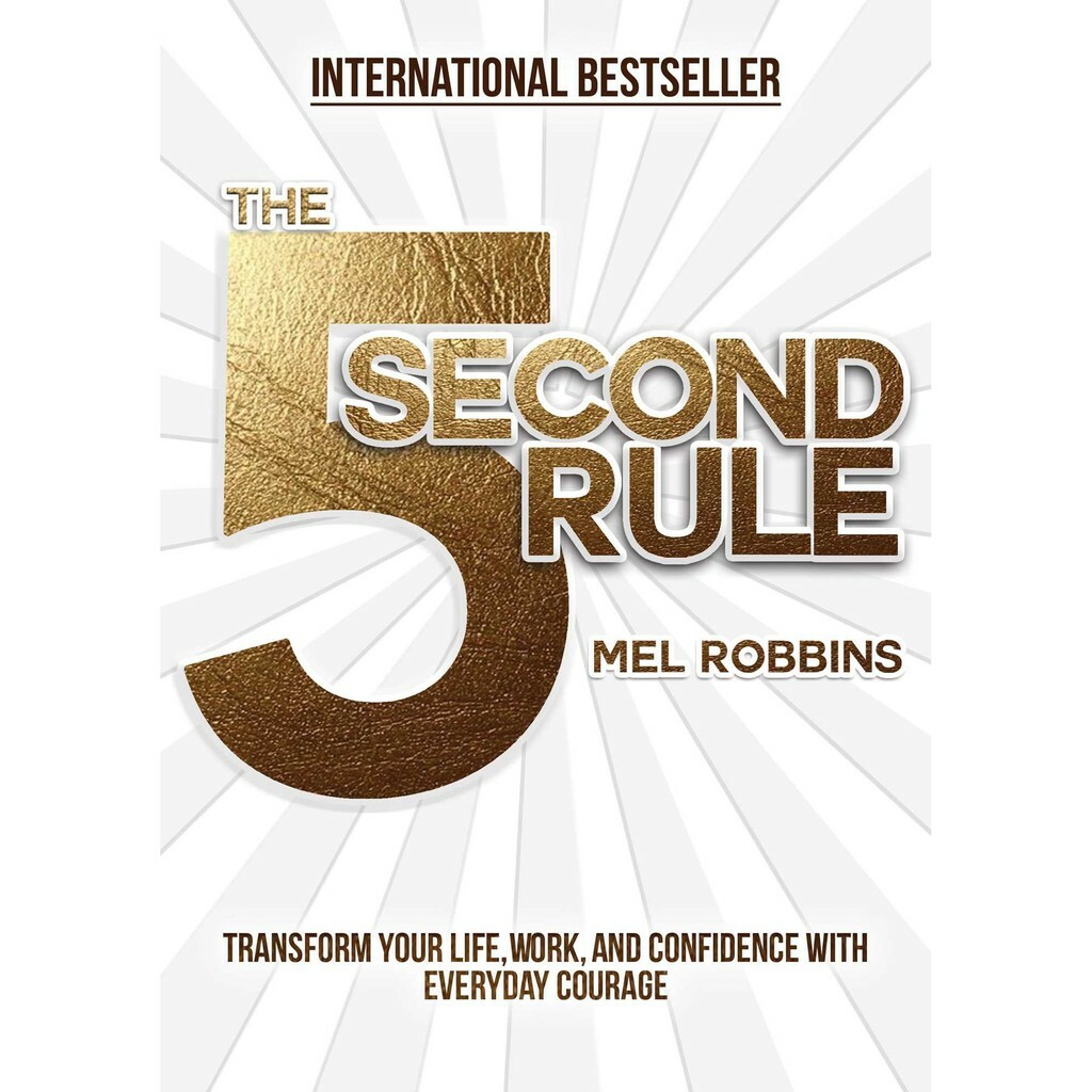 The 5 Second Rule: Transform Your Life, Work, and Confidence with Everyday Courage
