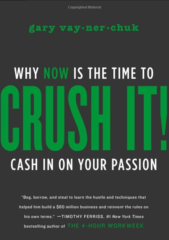 Crush It!: Why NOW Is the Time to Cash In on Your Passion