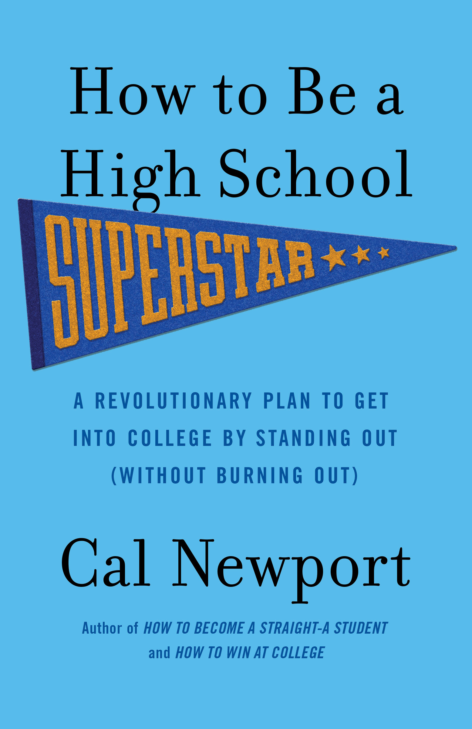 How to Be a High School Superstar: A Revolutionary Plan to Get Into College by Standing Out