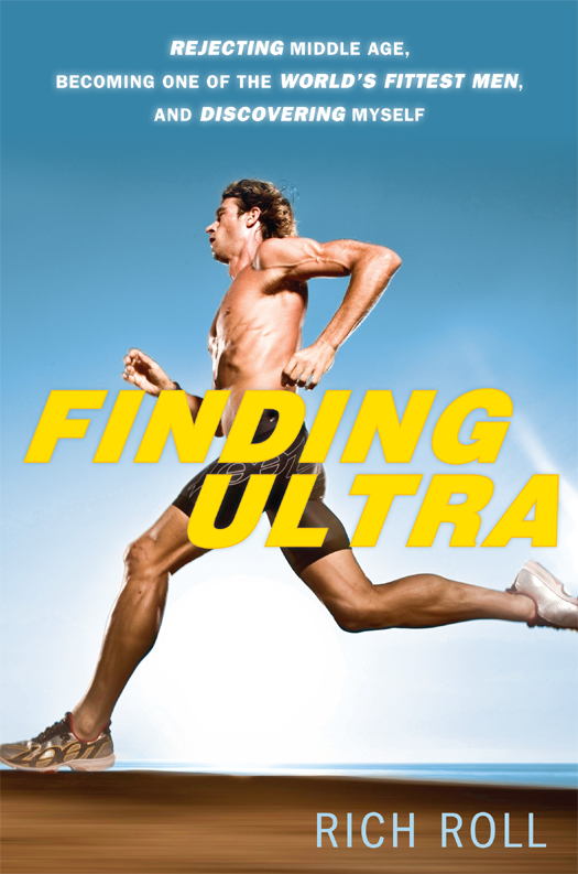 Finding Ultra, Revised and Updated Edition: Rejecting Middle Age, Becoming One of the World's Fittest Men, and Discovering Myself