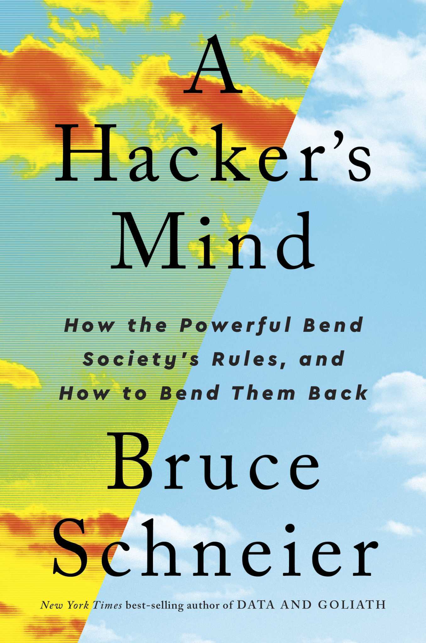 A Hacker's Mind: How the Powerful Bend Society's Rules, and How to Bend them Back