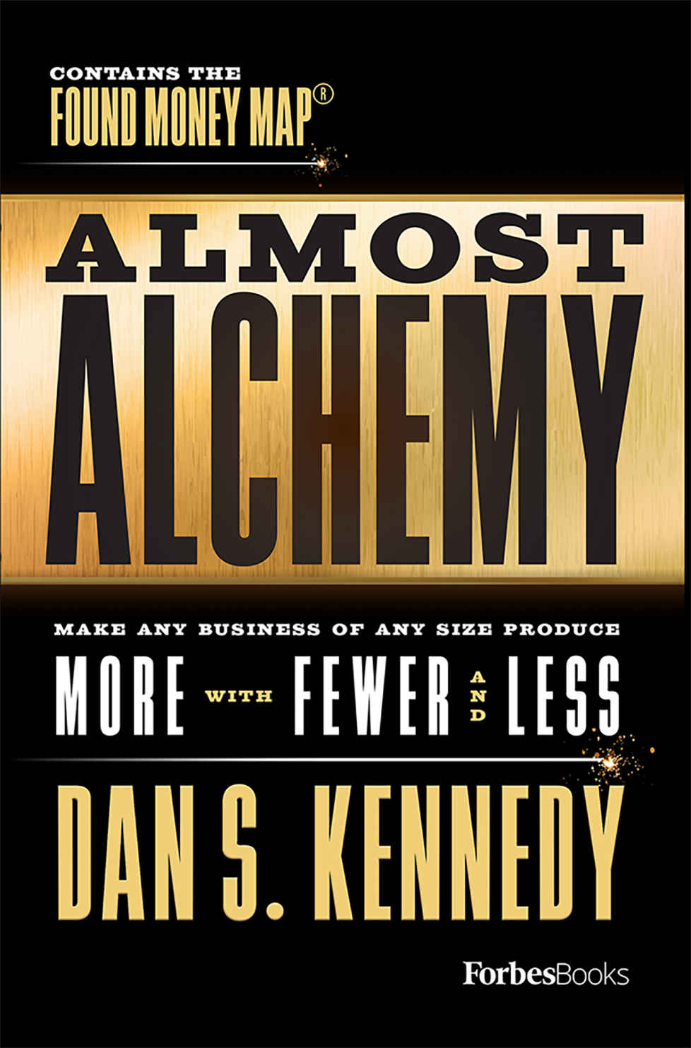 Almost Alchemy: Make Any Business Of Any Size Produce More With Fewer And Less