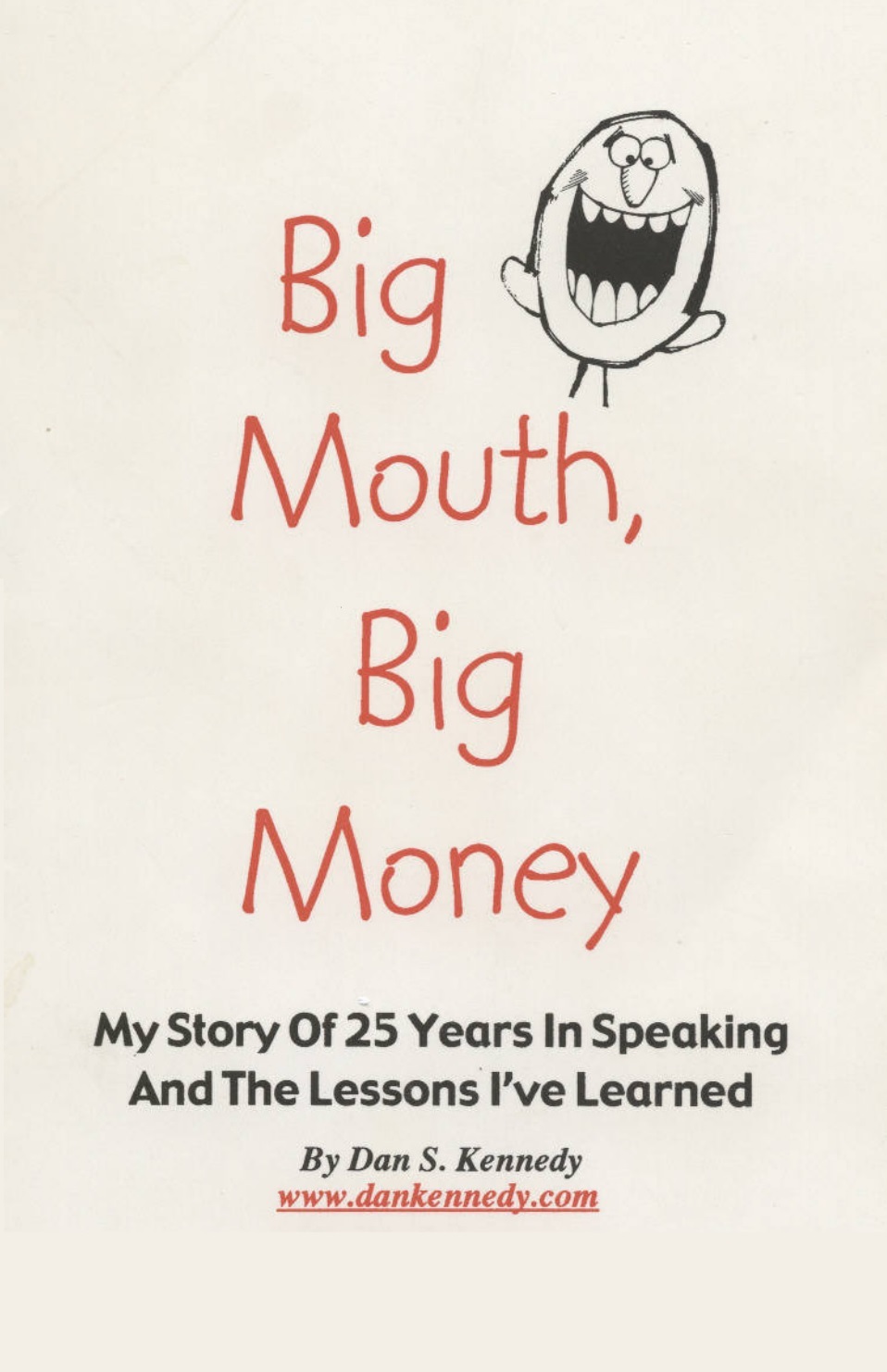 Big Mouth, Big Money. My Story Of 25 Years In Speaking And The Lessons I've Learned