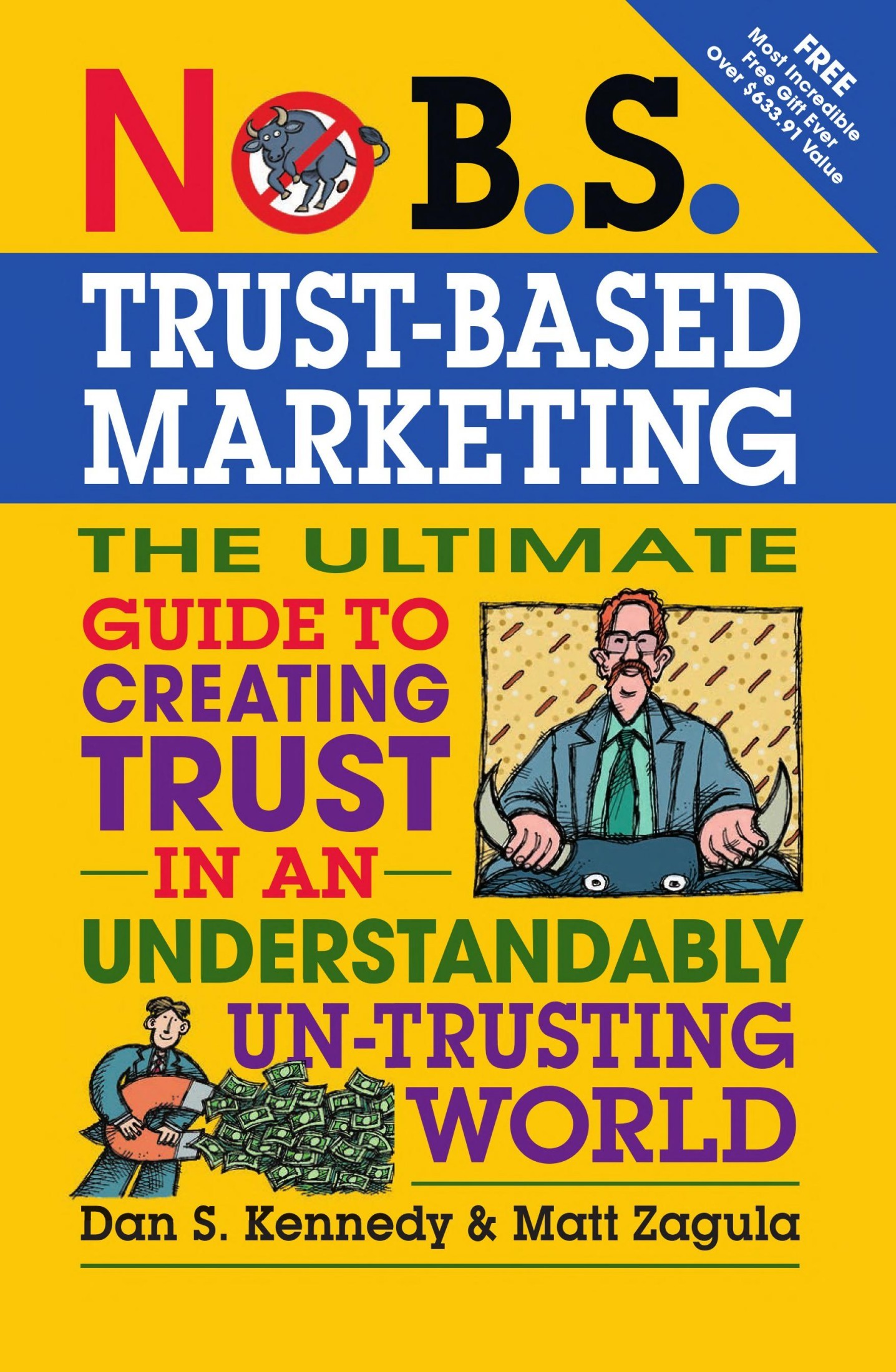 No B.S. Trust Based Marketing: The Ultimate Guide to Creating Trust in an Understandibly Un-Trusting World