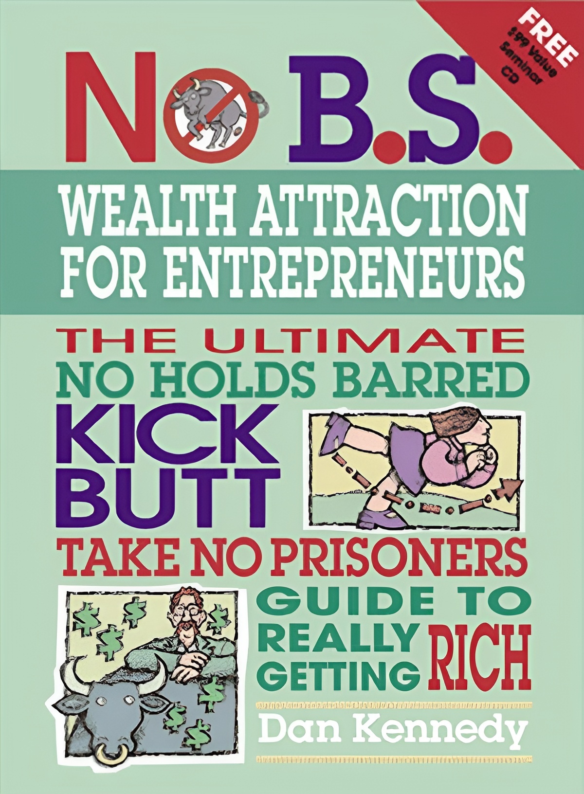 No B.S. Wealth Attraction for Entrepreneurs The Ultimate, No Holds Barred, Kick Butt, Take No Prisoners Guide to Really Getting Rich