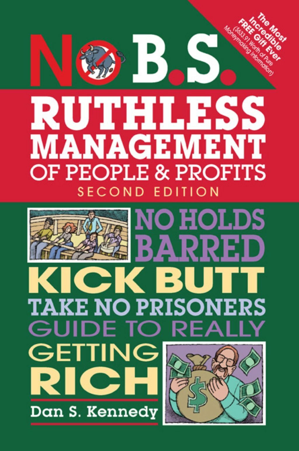 No B.S. Ruthless Management of People and Profits: No Holds Barred, Kick Butt, Take-No-Prisoners Guide to Really Getting Rich